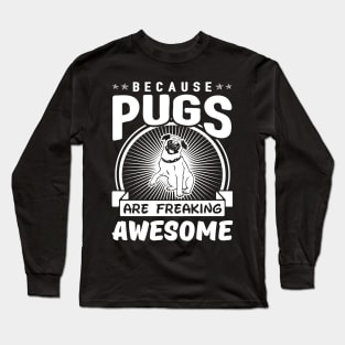 Pugs Are Freaking Awesome Long Sleeve T-Shirt